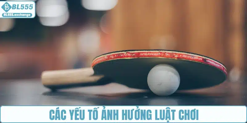 Các yếu tố ảnh hưởng luật chơi