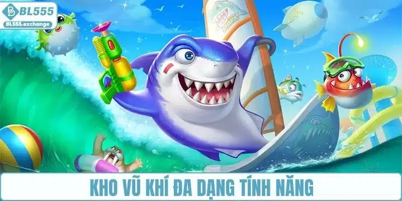 Kho vũ khí đủ các tính năng