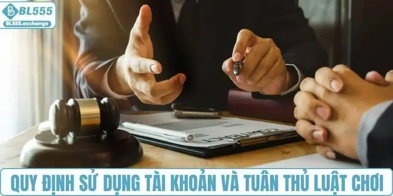 Quy định sử dụng tài khoản và tuân thủ luật chơi
